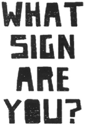 WHAT SIGN ARE YOU?