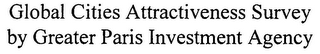 GLOBAL CITIES ATTRACTIVENESS SURVEY BY GREATER PARIS INVESTMENT AGENCY