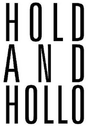 HOLD AND HOLLO