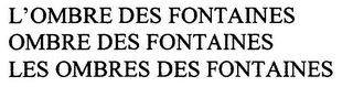 L'OMBRE DES FONTAINES OMBRE DES FONTAINES LES OMBRES DES FONTAINES