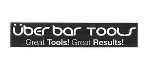 UBERBAR TOOLS GREAT TOOLS! GREAT RESULTS!