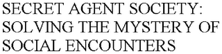 SECRET AGENT SOCIETY: SOLVING THE MYSTERY OF SOCIAL ENCOUNTERS