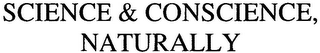 SCIENCE & CONSCIENCE, NATURALLY