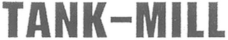 TANK-MILL