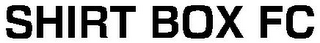 SHIRT BOX FC