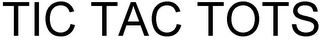 TIC TAC TOTS