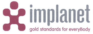 IMPLANET GOLD STANDARDS FOR EVERYBODY