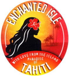 ENCHANTED ISLE WITH LOVE FROM THE ISLAND PARADISE OF TAHITI