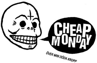 CHEAP MONDAY ÖVER MIN DÖDA KROPP