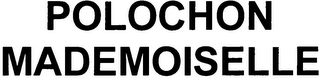 POLOCHON MADEMOISELLE