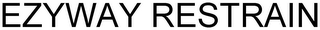 EZYWAY RESTRAIN