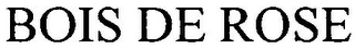 BOIS DE ROSE