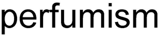 PERFUMISM