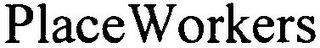 PLACEWORKERS