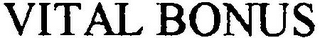 VITAL BONUS
