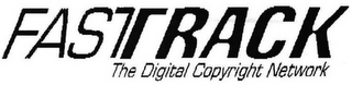 FASTRACK THE DIGITAL COPYRIGHT NETWORK