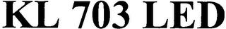 KL 703 LED
