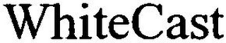 WHITECAST
