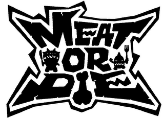 MEAT OR DIE