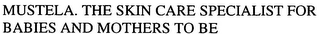 MUSTELA. THE SKIN CARE SPECIALIST FOR BABIES AND MOTHERS TO BE