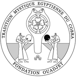 TRADITION MYSTIQUE EGYPTIENNE DU COBRA FONDATION OUADJET