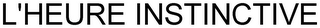 L'HEURE INSTINCTIVE