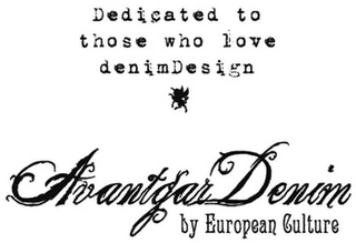 DEDICATED TO THOSE WHO LOVE DENIMDESIGN AVANTGAR DENIM BY EUROPEAN CULTURE