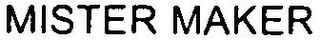 MISTER MAKER