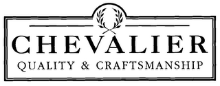 CHEVALIER QUALITY & CRAFTSMANSHIP