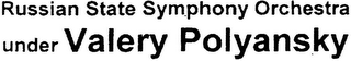 RUSSIAN STATE SYMPHONY ORCHESTRA UNDER VALERY POLYANSKY