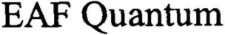 EAF QUANTUM