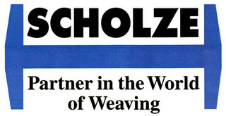 SCHOLZE PARTNER IN THE WORLD OF WEAVING