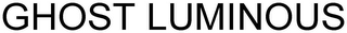 GHOST LUMINOUS