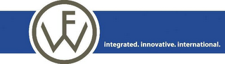 FW INTEGRATED. INNOVATIVE. INTERNATIONAL.