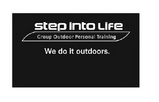 STEP INTO LIFE GROUP OUTDOOR PERSONAL TRAINING WE DO IT OUTDOORS.