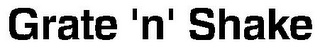 GRATE 'N' SHAKE