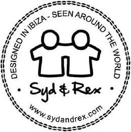 DESIGNED IN IBIZA - SEEN AROUND THE WORLD SYD & REX WWW.SYDANDREX.COM