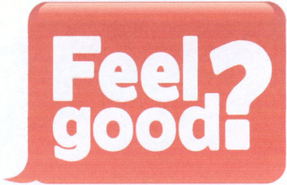 FEEL GOOD?