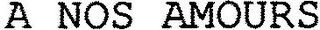 A NOS AMOURS