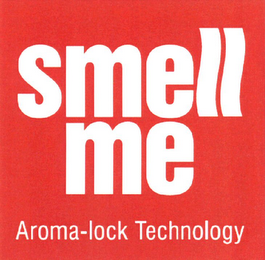 SMELL ME AROMA-LOCK TECHNOLOGY