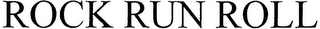 ROCK RUN ROLL