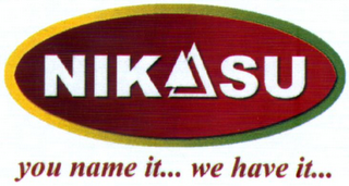 NIKASU YOU NAME IT... WE HAVE IT...