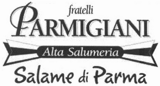 FRATELLI PARMIGIANI ALTA SALUMERIA SALAME DI PARMA