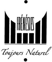 FRÉNÉSIES TOUJOURS NATUREL