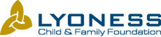 LYONESS CHILD & FAMILY FOUNDATION