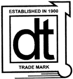 ESTABLISHED IN 1900 DT TRADE MARK