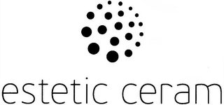 ESTETIC CERAM