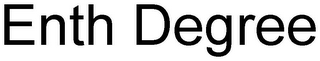 ENTH DEGREE