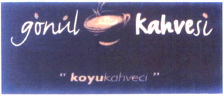 GÖNÜL KAHVESI "KOYUKAHVECI"