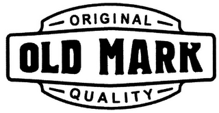 OLD MARK ORIGINAL QUALITY